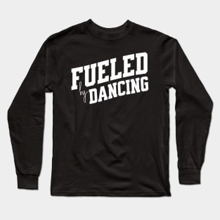 Fueled by Dancing Long Sleeve T-Shirt